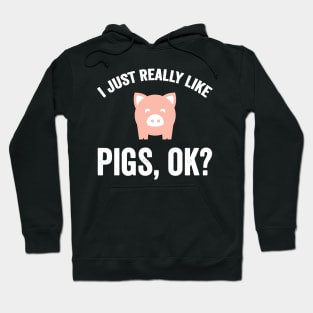 I just really like pigs ok Hoodie